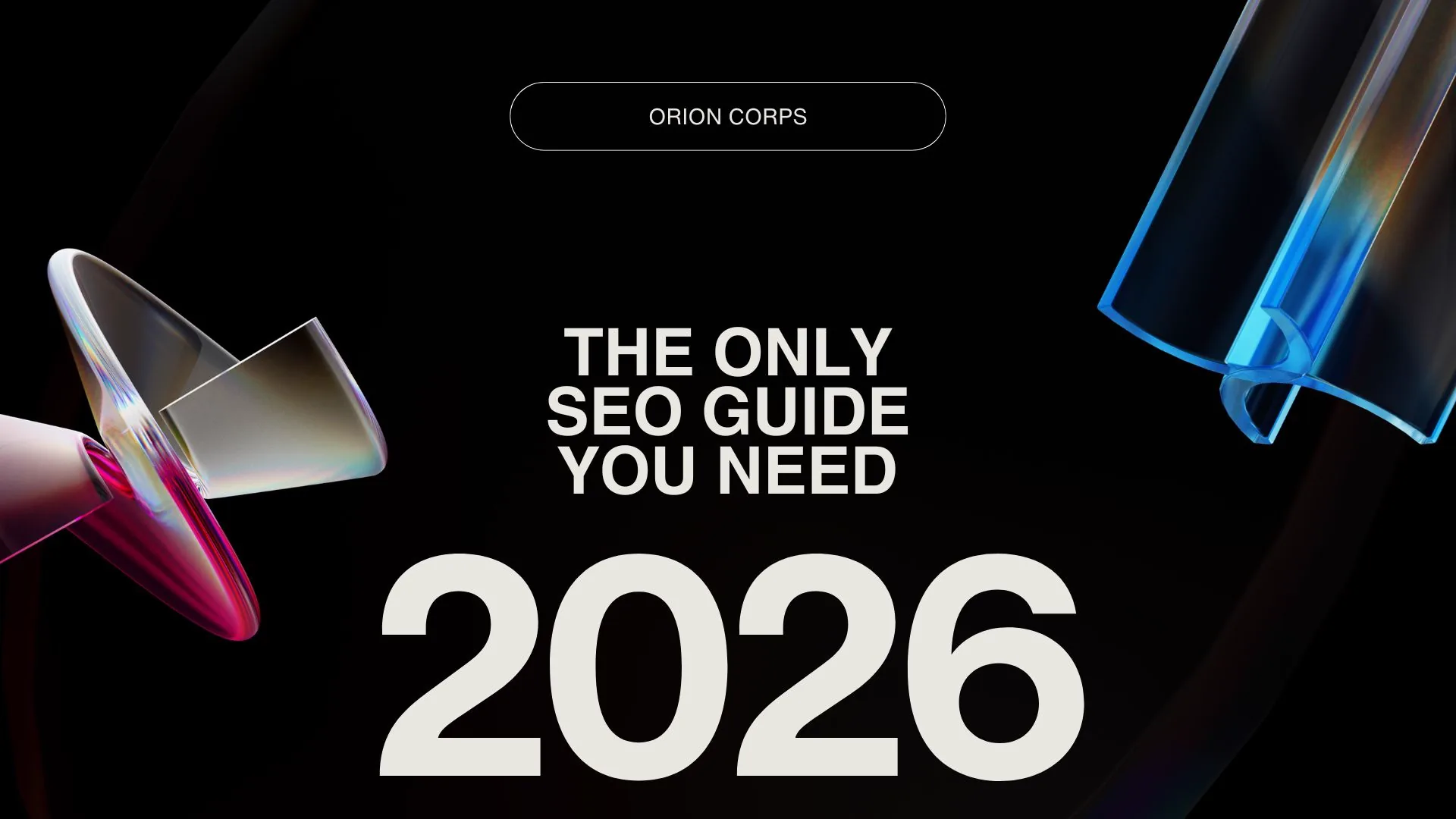 Orion Corps branded graphic reading 'The Only SEO Guide You Need, 2026'